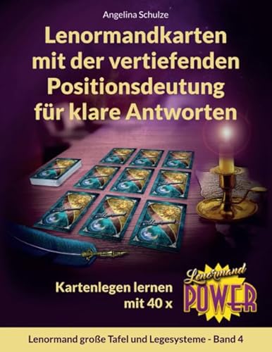 Lenormandkarten mit der vertiefenden Positionsdeutung für klare Antworten: Kartenlegen lernen mit 40x Lenormand Power (Lenormand große Tafel und Legesysteme, Band 4)