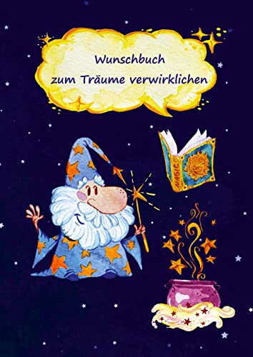 Wunschbuch zum Träume verwirklichen: Wünsche ans Universum und Visualisieren meiner Zukunft – Ziele im Leben setzen und erreichen – Notizbuch als Inspiration, Motivation, Zielplaner – Motiv Zauberer