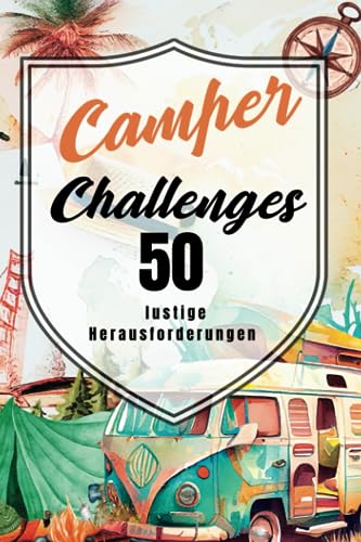 Camper Challenges 50 lustige Herausforderungen für Deinen Camperurlaub: Dieses Buch ist ein Garant für abwechslungsreiche, lustige und spannende ... mit Wohnmobil, Wohnwagen, Campervan oder Zelt