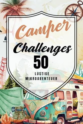 Camper Challenges 50 lustige Herausforderungen für Deinen Camperurlaub: Dieses Buch ist ein Garant für abwechslungsreiche, lustige und spannende ... mit Wohnmobil, Wohnwagen, Campervan oder Zelt von Independently published