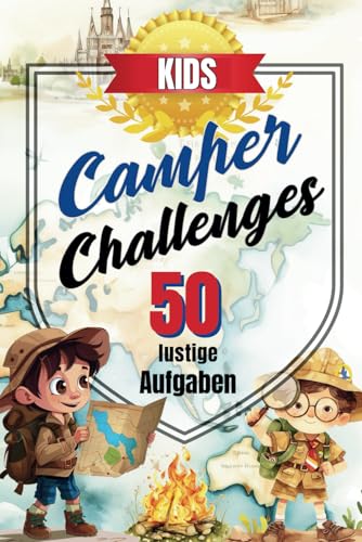 Camper Challenges KIDS - 50 lustige Herausforderungen: Jeder neue Ort bringt neue lustige Herausforderungen mit, die gemeistert werden wollen. Niemals Langeweile mehr. von Independently published