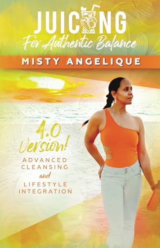 Juicing For Authentic Balance 4.0: Advance Cleansing & Lifestyle Integration von Independently published