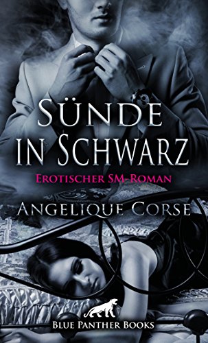 Sünde in Schwarz | Erotischer SM-Roman: Die Damenwelt liegt ihm zu Füßen und befriedigt nur allzu gern seine extravaganten Bedürfnisse ... Sünde in Schwarz | Erotischer SM-Roman: Die Damenwelt liegt ihm zu Füßen und befriedigt nur allzu gern seine extravaganten Bedürfnisse ...