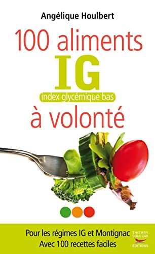Les 100 aliments ig a volonte: IG : index glycémique bas