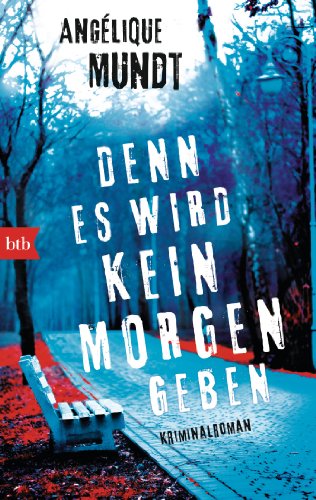 Denn es wird kein Morgen geben: Kriminalroman (Psychotherapeutin Tessa Ravens ermittelt, Band 2)