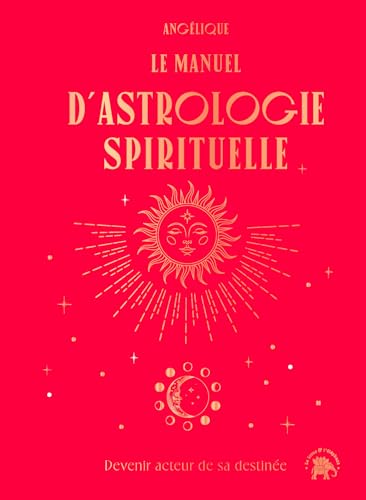 Le manuel d'astrologie spirituelle: Devenir acteur de sa destinée von LOTUS ELEPHANT