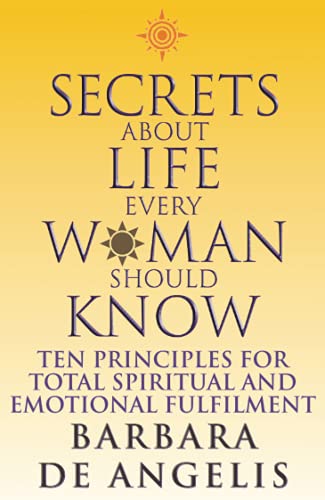 Secrets About Life Every Woman Should Know: Ten principles for spiritual and emotional fulfillment