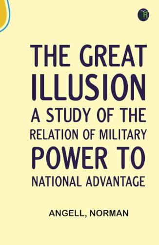 The Great Illusion A Study of the Relation of Military Power to National Advantage von Zinc Read