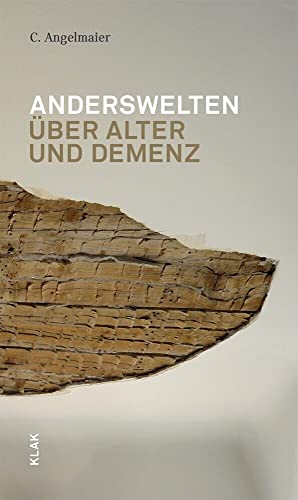 Anderswelten: Über Alter und Demenz Anderswelten: Über Alter und Demenz von KLAK Verlag