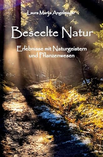 Beseelte Natur - Erlebnisse mit Naturgeistern und Pflanzenwesen