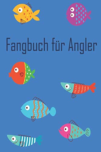 Fangbuch für Angler: Notieren, festhalten und auswerten mit deinem persönlichen Angelbuch im handlichen 6x9 Format
