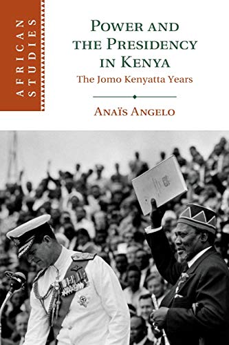 Power and the Presidency in Kenya: The Jomo Kenyatta Years (African Studies, 146)