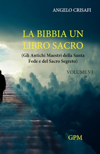La bibbia un libro sacro: Gli Antichi Maestri della Santa Fede e del Sacro Segreto La bibbia un libro sacro: Gli Antichi Maestri della Santa Fede e del Sacro Segreto