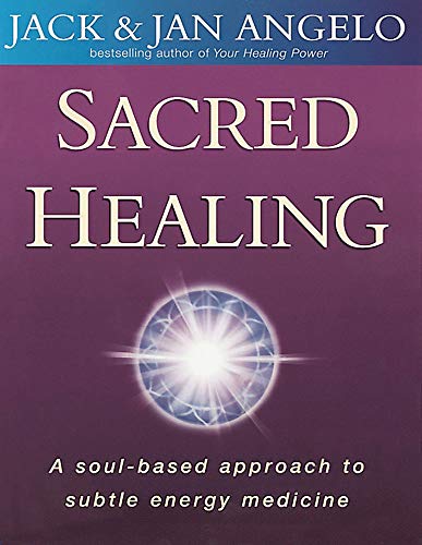 Sacred Healing: A soul-based approach to subtle energy medicine