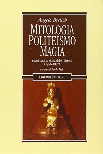 Mitologia, politeismo, magia e altri studi di storia delle religioni (1956-1977) von Liguori