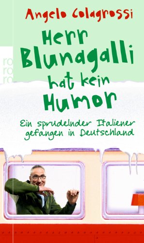 Herr Blunagalli hat kein Humor: Ein sprudelnder Italiener gefangen in Deutschland Herr Blunagalli hat kein Humor: Ein sprudelnder Italiener gefangen in Deutschland von Rowohlt Taschenbuch Verlag