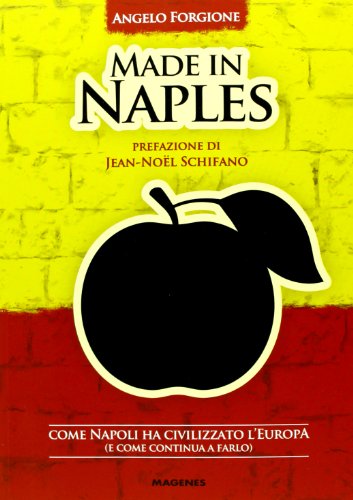 Made in Naples. Come Napoli ha civilizzato l'Europa (e come continua a farlo) (Voci dal Sud)
