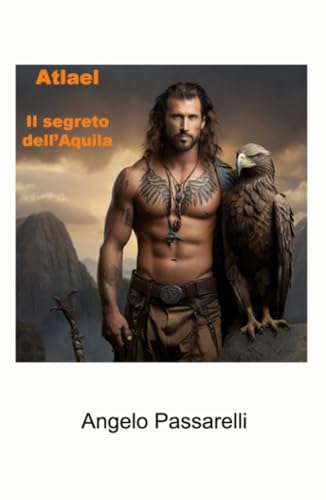 Atlael il segreto dell'aquila (La community di ilmiolibro.it) von ilmiolibro self publishing