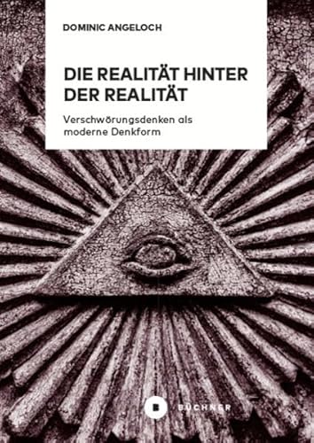 Die Realität hinter der Realität: Verschwörungsdenken als moderne Denkform Die Realität hinter der Realität: Verschwörungsdenken als moderne Denkform