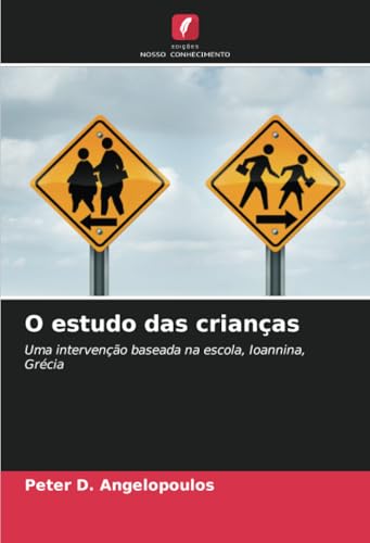 O estudo das crianças: Uma intervenção baseada na escola, Ioannina, Grécia von Edições Nosso Conhecimento