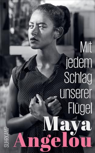 Mit jedem Schlag unserer Flügel: Der Abschluss der weltberühmten Autobiographie (Maya Angelous Memoire)