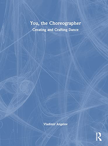 You, the Choreographer: Creating and Crafting Dance von Routledge