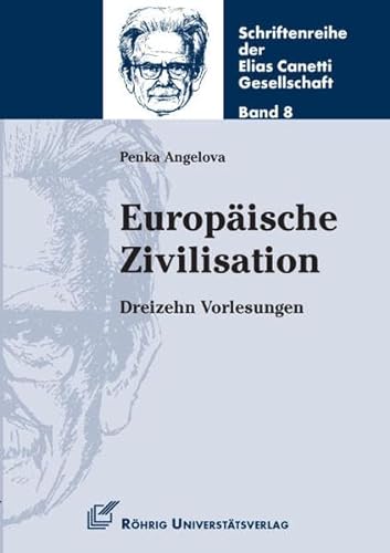 Europäische Zivilisation: Dreizehn Vorlesungen (Schriftenreihe der Elias Canetti Gesellschaft)
