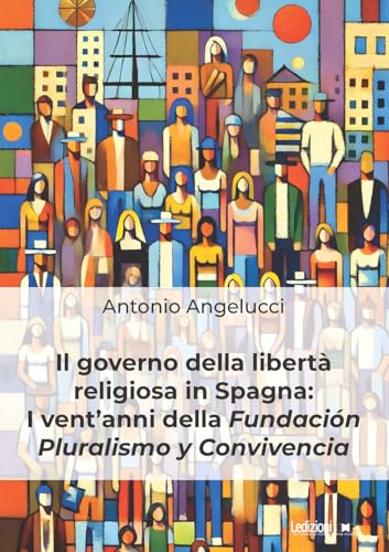 Il governo della libertà religiosa in Spagna: i vent'anni della Fundación Pluralismo y Convivencia von Ledizioni