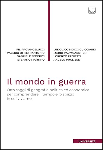Il mondo in guerra. Otto saggi di geografia politica ed economica per comprendere il tempo e lo spazio in cui viviamo (Università) von Tab edizioni