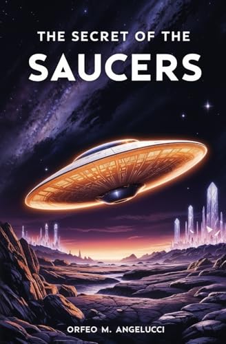 The Secret of the Saucers: How UFOs Work