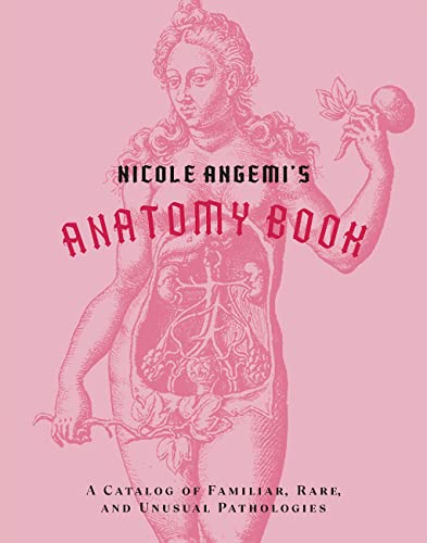 Nicole Angemi's Anatomy Book: A Catalog of Familiar, Rare, and Unusual Pathologies von Abrams & Chronicle Books