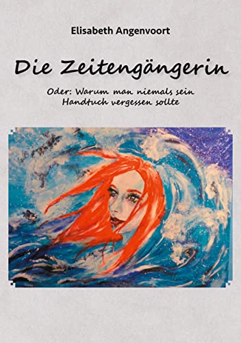 Die Zeitengängerin: Oder: Warum man niemals sein Handtuch vergessen sollte von Romeon-Verlag