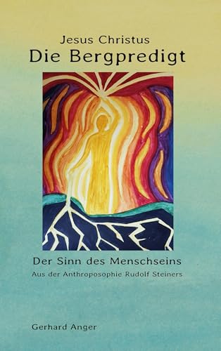 Die Bergpredigt Jesus Christus: Der Sinn des Menschseins