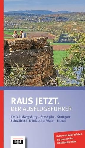 Raus jetzt.: Der Ausflugsführer. Kreis Ludwigsburg - Strohjäu - Stuttgart - Schwäbisch-Fränkischer Wald - Enztal: Der Ausflugsführer. - Strohjäu - Stuttgart - Schwäbisch-Fränkischer Wald - Enztal