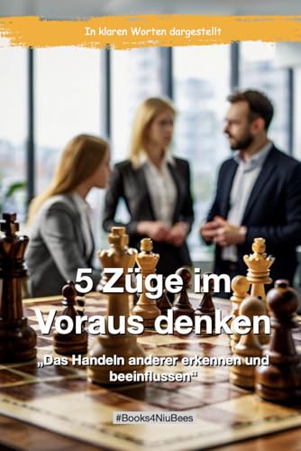 5 Züge im Voraus denken: „Das Handeln anderer erkennen und beeinflussen“ (Books4NiuBees) von Independently published