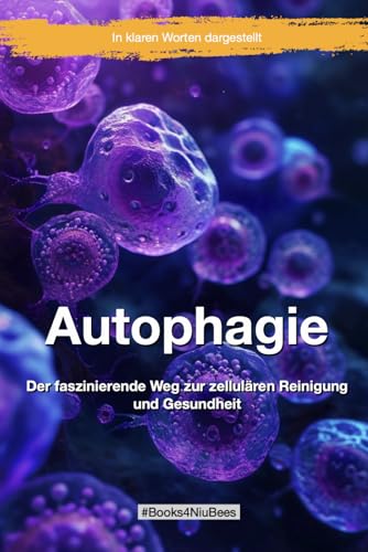 Autophagie: Der faszinierende Weg zur zellulären Reinigung und Gesundheit (Books4NiuBees) Autophagie: Der faszinierende Weg zur zellulären Reinigung und Gesundheit (Books4NiuBees)