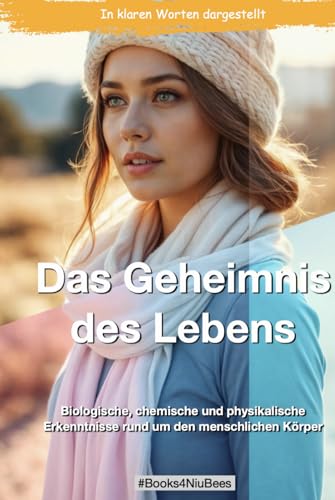 Das Geheimnis des Lebens: Biologische, chemische und physikalische Erkenntnisse rund um den menschlichen Körper (Books4NiuBees) von Independently published