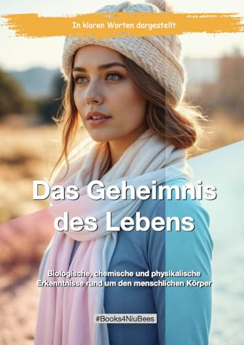 Das Geheimnis des Lebens: Biologische, chemische und physikalische Erkenntnisse rund um den menschlichen Körper (Books4NiuBees) Das Geheimnis des Lebens: Biologische, chemische und physikalische Erkenntnisse rund um den menschlichen Körper (Books4NiuBees) von Independently published