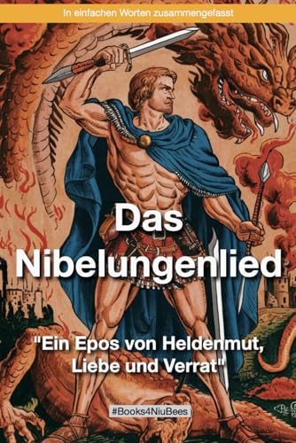Das Nibelungenlied - "Ein Epos von Heldenmut, Liebe und Verrat": In einfachen Worten zusammengefasst Das Nibelungenlied - "Ein Epos von Heldenmut, Liebe und Verrat": In einfachen Worten zusammengefasst