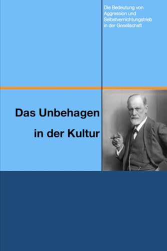 Das Unbehagen in der Kultur: Die Bedeutung von Aggression und Selbstvernichtungstrieb in der Gesellschaft Das Unbehagen in der Kultur: Die Bedeutung von Aggression und Selbstvernichtungstrieb in der Gesellschaft von Independently published