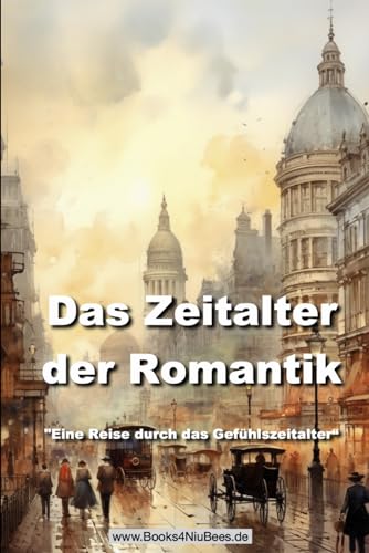 Das Zeitalter der Romantik: "Eine Reise durch das Gefühlszeitalter“ (Books4NiuBees)