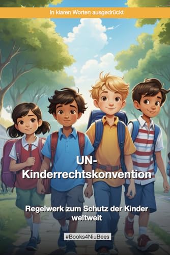 Die UN-Kinderrechtskonvention: Regelwerk zum Schutz der Kinder weltweit (Books4NiuBees) von Independently published