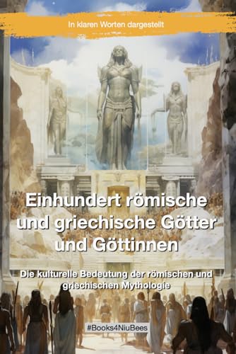 Einhundert römische und griechische Götter und Göttinnen: Die kulturelle Bedeutung der römischen und griechischen Mythologie (Books4NiuBees) Einhundert römische und griechische Götter und Göttinnen: Die kulturelle Bedeutung der römischen und griechischen Mythologie (Books4NiuBees) von Independently published