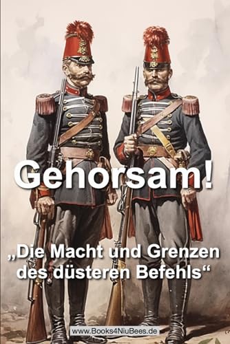 Gehorsam!: „Die Macht und Grenzen des düsteren Befehls“ (Books4NiuBees) von Independently published