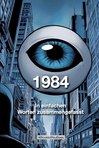 George Orwell's "1984": In einfachen Worten zusammengefasst George Orwell's "1984": In einfachen Worten zusammengefasst