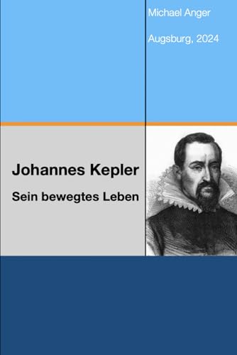 Johannes Kepler: Sein bewegtes Leben Johannes Kepler: Sein bewegtes Leben von Independently published
