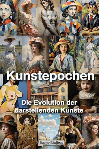 Kunstepochen: "Die Evolution der darstellenden Künste“ (Books4NiuBees) von Independently published