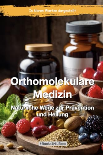 Orthomolekulare Medizin: Natürliche Wege zur Prävention und Heilung (Books4NiuBees) von Independently published