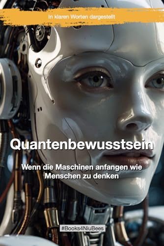 Quantenbewusstsein: Wenn die Maschinen anfangen wie Menschen zu denken (Books4NiuBees) von Independently published
