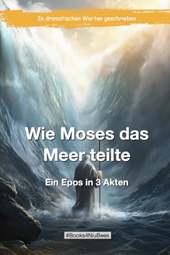 Wie Moses das Meer teilte: Ein Epos in 3 Akten (Books4NiuBees) von Independently published